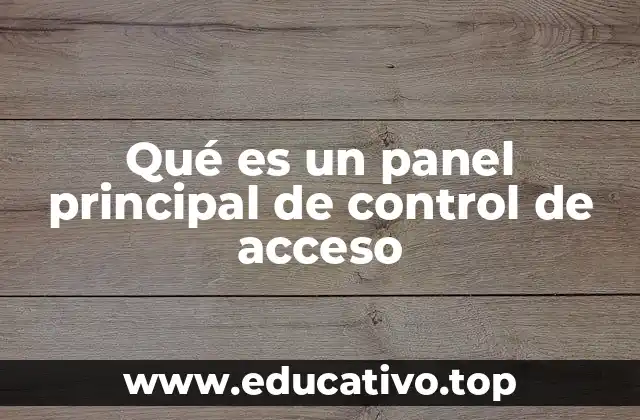 Qué es un panel principal de control de acceso