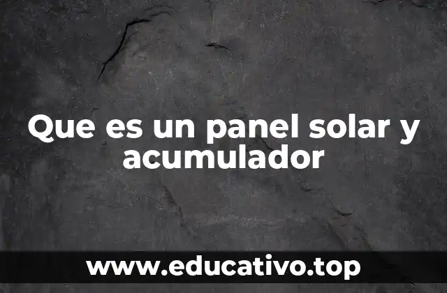 Que es un panel solar y acumulador