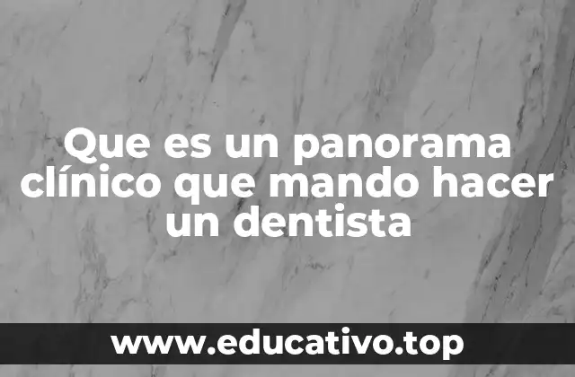 Que es un panorama clínico que mando hacer un dentista