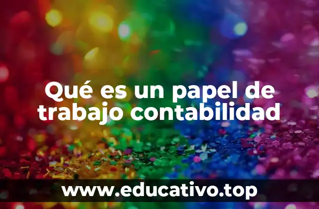 Qué es un papel de trabajo contabilidad