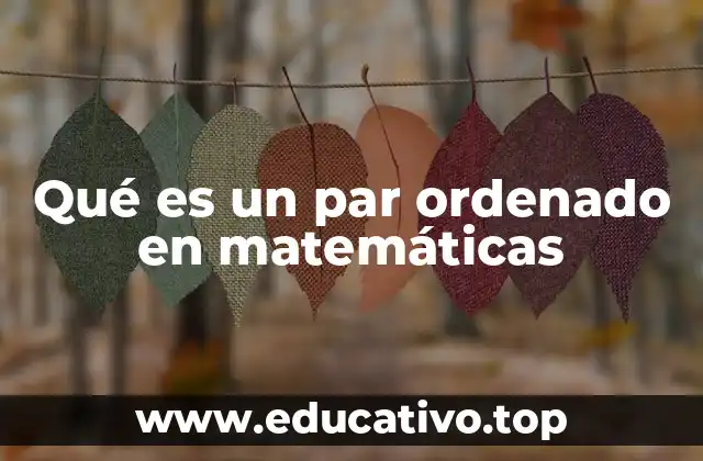 Qué es un par ordenado en matemáticas