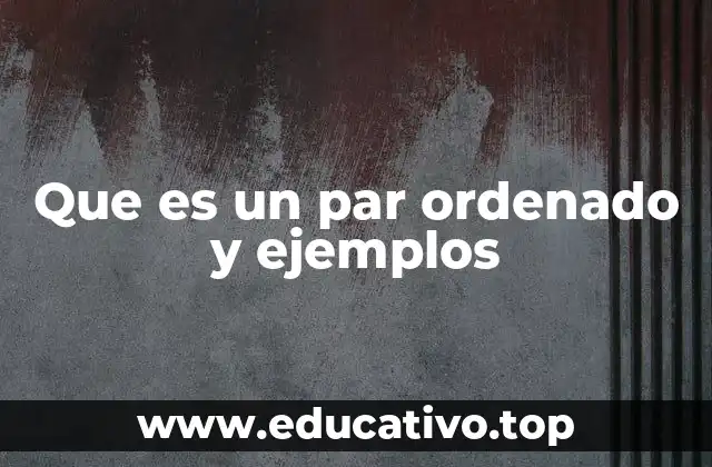 Que es un par ordenado y ejemplos