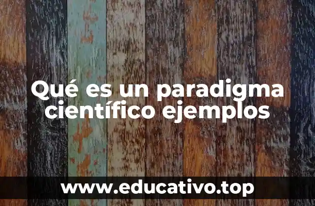 Qué es un paradigma científico ejemplos