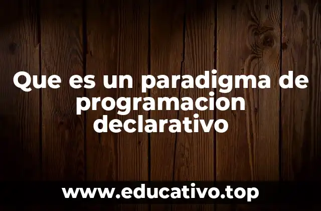 Que es un paradigma de programacion declarativo