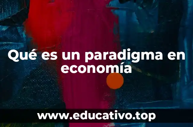 Qué es un paradigma en economía
