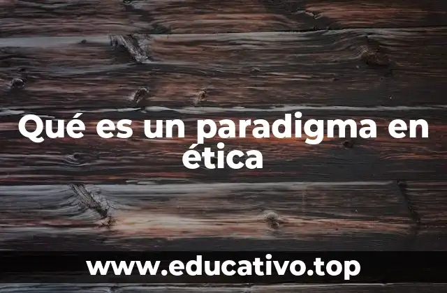 Qué es un paradigma en ética