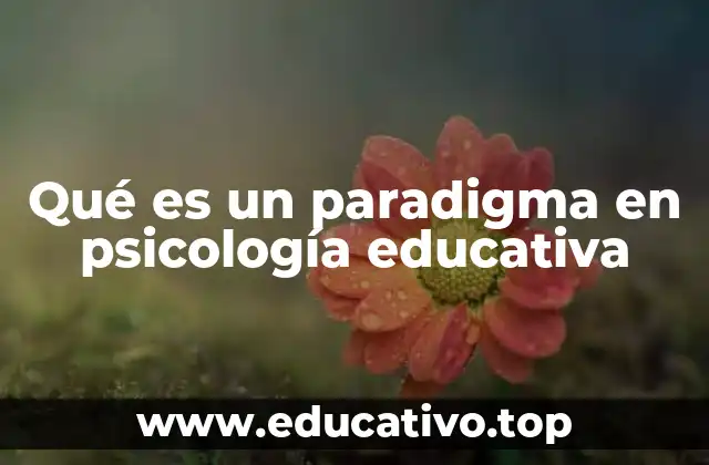 Qué es un paradigma en psicología educativa