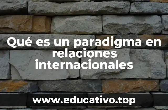 Qué es un paradigma en relaciones internacionales
