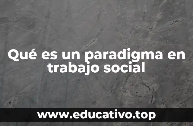 Qué es un paradigma en trabajo social