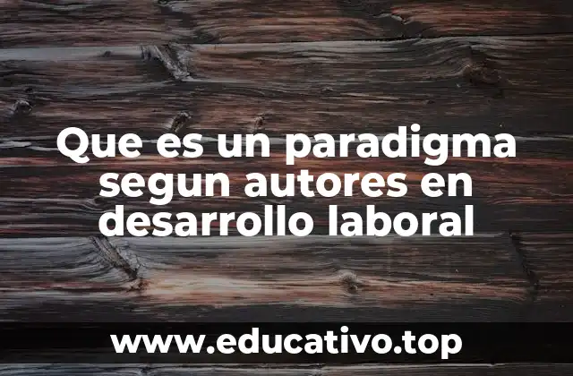 Que es un paradigma segun autores en desarrollo laboral