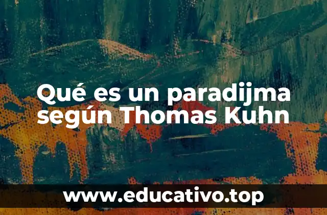 Qué es un paradijma según Thomas Kuhn