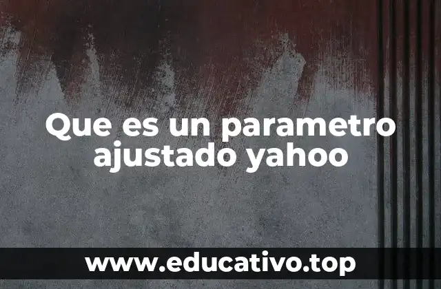 Que es un parametro ajustado yahoo