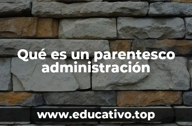 Qué es un parentesco administración