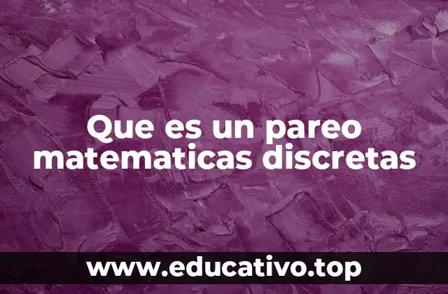 Que es un pareo matematicas discretas