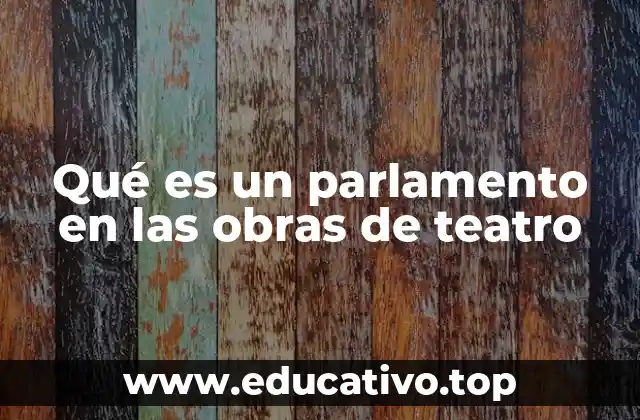 Qué es un parlamento en las obras de teatro