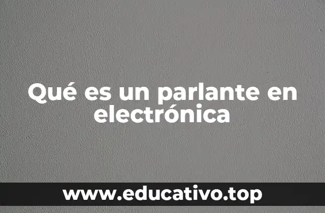 Qué es un parlante en electrónica