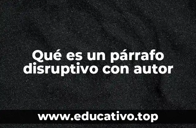 Qué es un párrafo disruptivo con autor