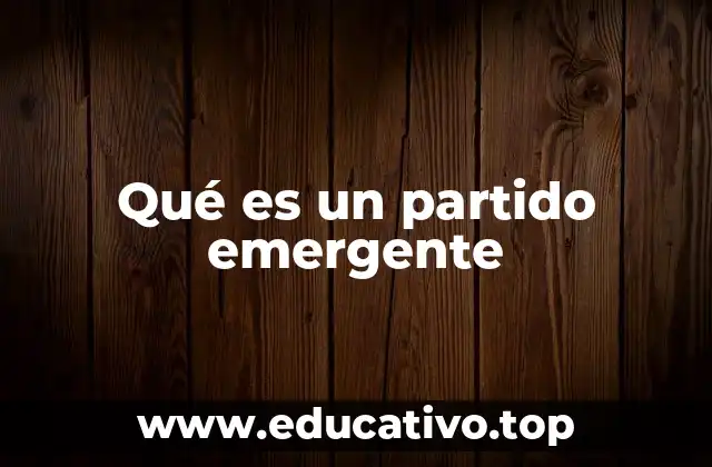 Qué es un partido emergente