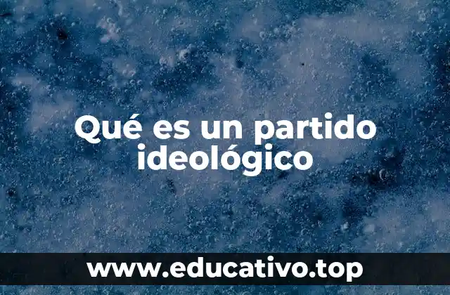 Qué es un partido ideológico