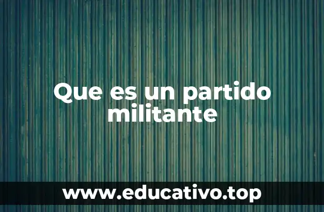 Que es un partido militante