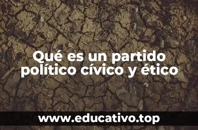 Qué es un partido político cívico y ético