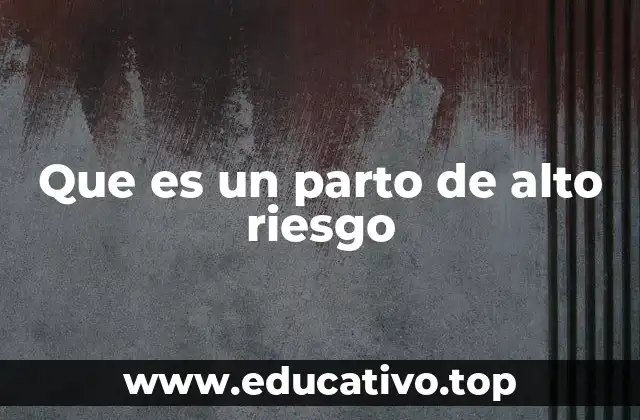 Que es un parto de alto riesgo