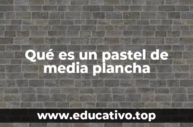 Qué es un pastel de media plancha