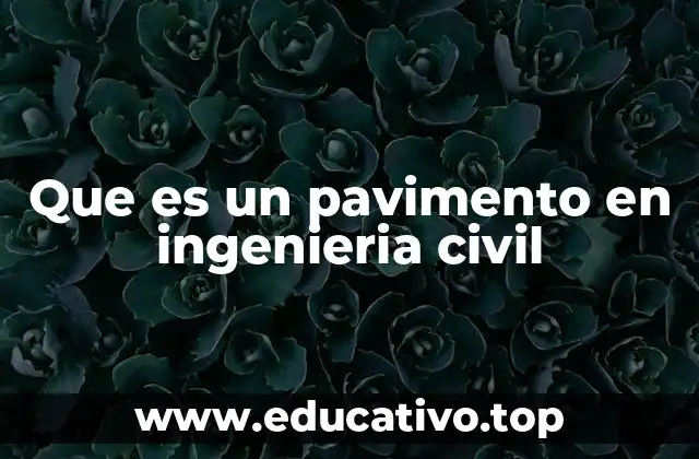 Que es un pavimento en ingenieria civil
