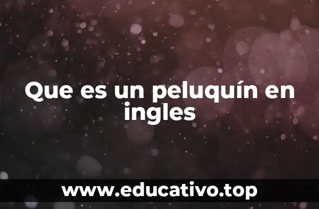 Que es un peluquín en ingles