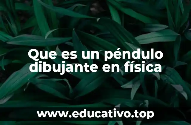 Que es un péndulo dibujante en física