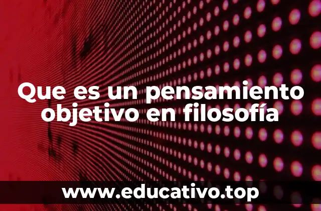 Que es un pensamiento objetivo en filosofía
