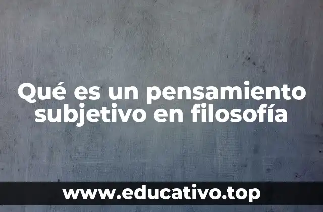 Qué es un pensamiento subjetivo en filosofía