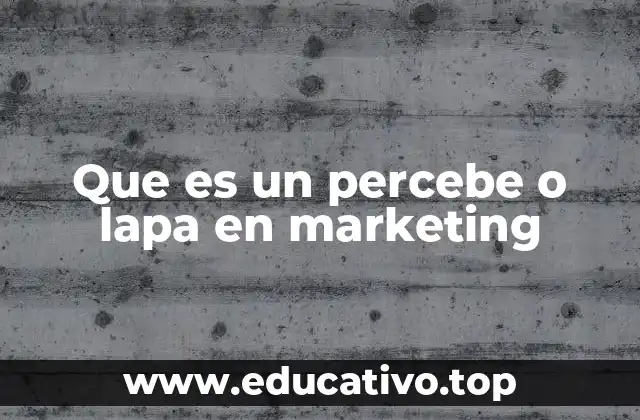 Que es un percebe o lapa en marketing