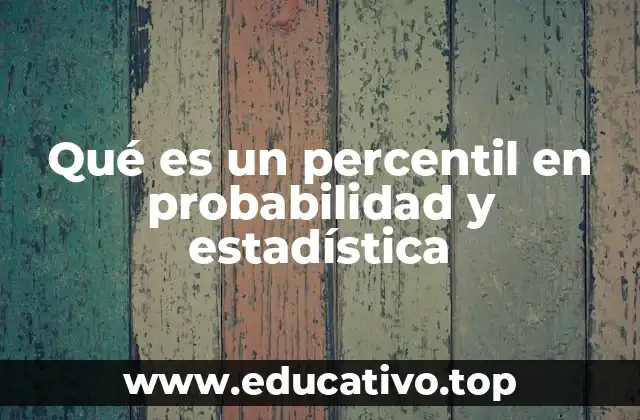 Qué es un percentil en probabilidad y estadística