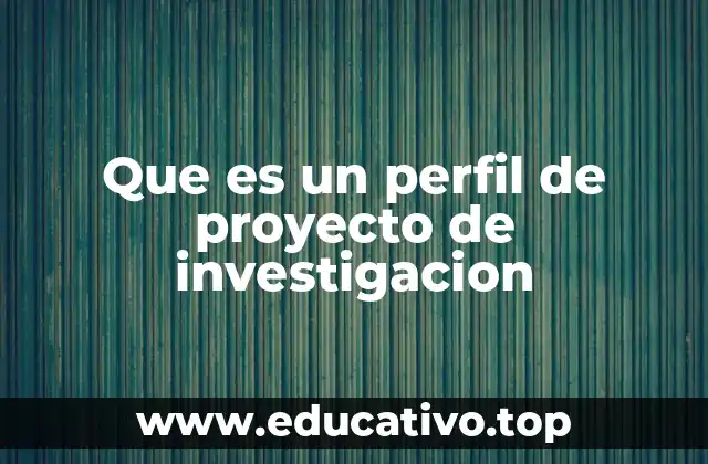 Que es un perfil de proyecto de investigacion