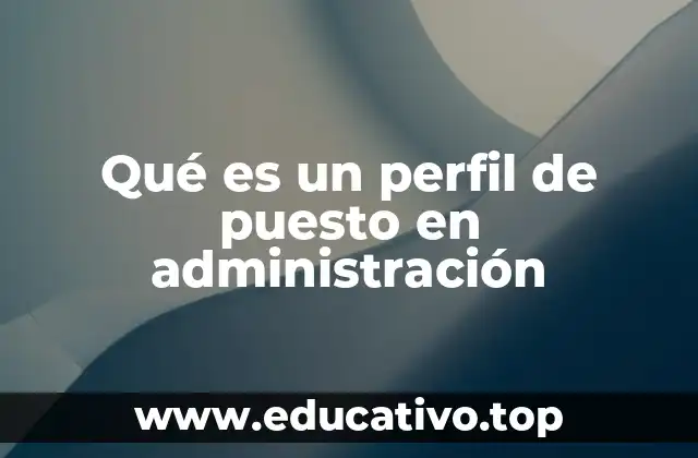 Qué es un perfil de puesto en administración