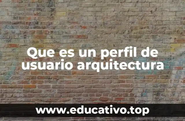 Que es un perfil de usuario arquitectura