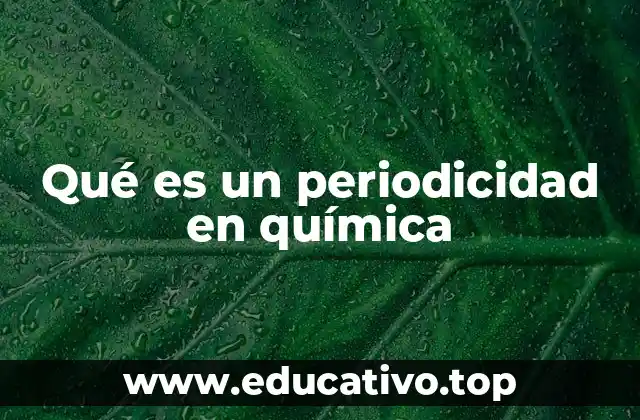Qué es un periodicidad en química