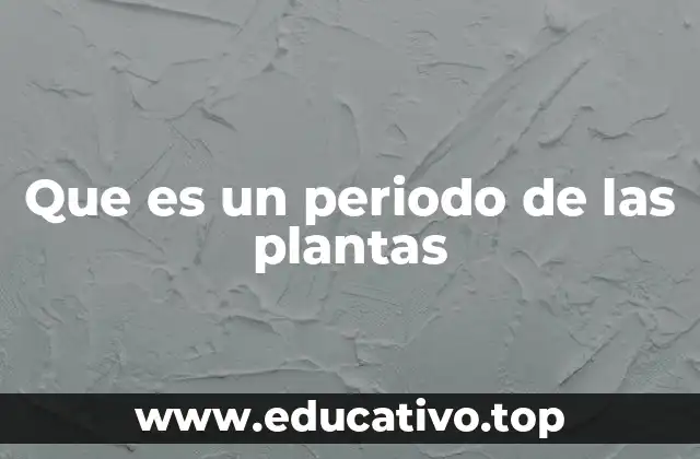 Que es un periodo de las plantas