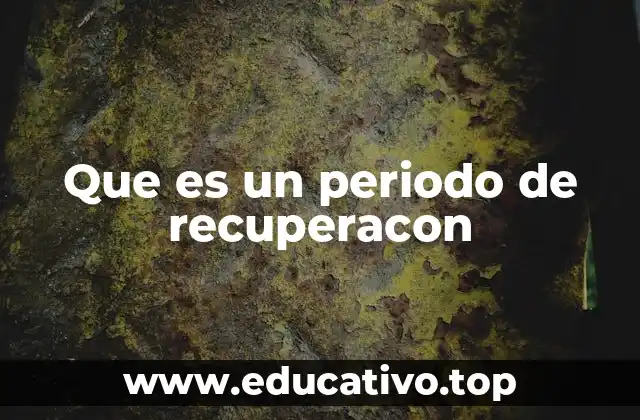 Que es un periodo de recuperacon