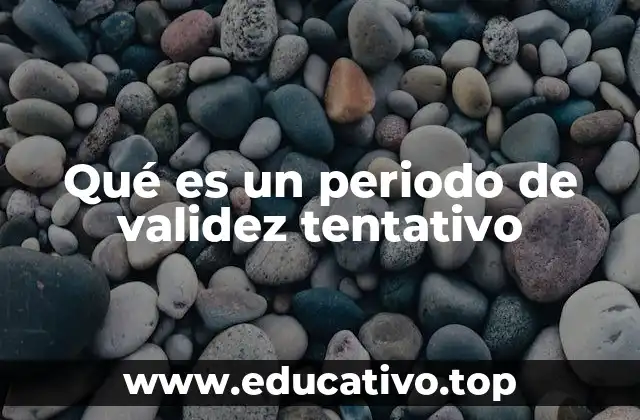 Qué es un periodo de validez tentativo