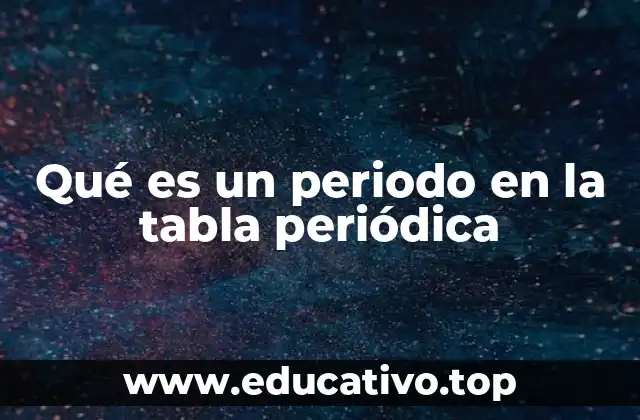 Qué es un periodo en la tabla periódica