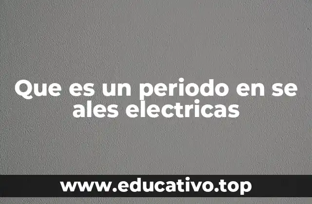 Que es un periodo en se ales electricas
