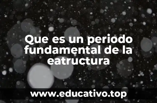 Que es un periodo fundamental de la eatructura