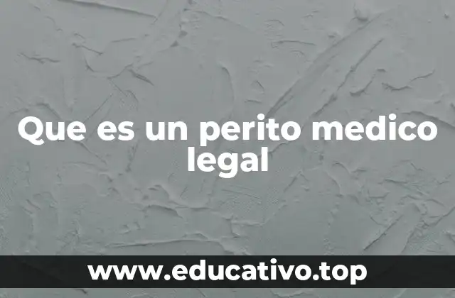 La importancia del perito médico legal en la justicia