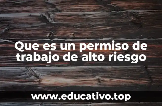 Que es un permiso de trabajo de alto riesgo