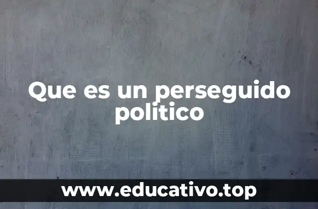 Que es un perseguido politico