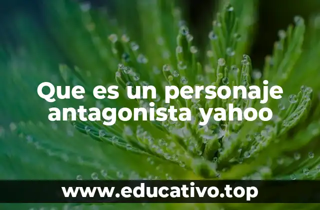 Que es un personaje antagonista yahoo