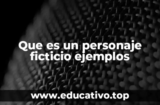 Que es un personaje ficticio ejemplos