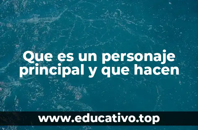 Que es un personaje principal y que hacen